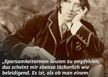 Sparsamkeit armen Leuten zu empfehlen, das scheint mir ebenso lächerlich wie beleidigend. Es ist, als ob man einem Verhungernden riete, weniger zu essen." Oscar Wilde