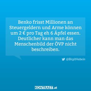Benko frisst Millionen an Steuergeldern und Arme können um 2€ pro Tag eh 6 Äpfel essen. Deutlicher kann man das Menschenbild der ÖVP nicht beschreiben. Birgit Hebein