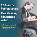Zitat: Ich brauche Informationen. Eine Meinung bilde ich mir selbst. Charles Dickens