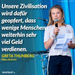 Zitat: Unsere Zivilisation wird dafür geopfert, dass wenige Menschen weiterhin sehr viel Geld verdienen. Greta Thunberg