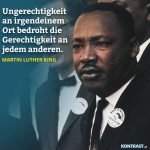 Zitat: Ungerechtigkeit an irgendeinem Ort bedroht die Gerechtigkeit an jedem anderen. Martin Luther King