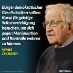 Zitat: Bürger demokratischer Gesellschaften sollten Kurse für geistige Selbstverteidigung besuchen, um sich gegen Manipulation und Kontrolle wehren zu können. Noam Chomsky