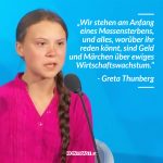 Zitat: Wir stehen am Anfang eines Massensterbens, und alles, worüber ihr reden könnt, sind Geld und Märchen über ewiges Wirtschaftswachstum. Greta Thunberg