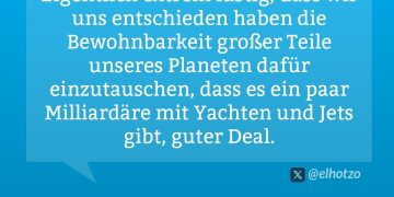 Eigentlich extrem lustig, dass wir uns entschieden haben die Bewohnbarkeit großer Teile unseres Planeten dafür einzutauschen, dass es ein paar Milliardäre mit Yachten und Jets gibt, guter Deal.