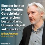 Zitat: Eine der besten Möglichkeiten, Gerechtigkeit zu erreichen, besteht darin, Ungerechtigkeit aufzudecken. Julian Assange
