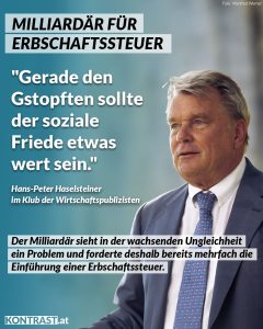 Zitat: Gerade den Gstopften sollte der soziale Friede etwas wert sein. Hans-Peter Haselsteiner