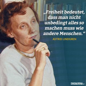 Zitat: Freiheit bedeutet, dass man nicht unbedingt alles so machen muss wie andere Menschen. Astrid Lindgren