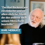 Zitat: Der Karl Bockerer war ein einfacher und vor allem ehrlicher Mann, der den anderen nach seinem Menschsein beurteilte. Karl Merkatz