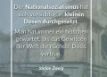 Zitat: Der Nationalsozialismus hat sich vorsichtig, in kleinen Dosen durchgesetzt. Man hat immer ein bisschen gewartet, bis das Gewissen der Welt die nächste Dosis vertrug. Stefan Zweig