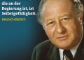 Zitat: Das Gefährlichste an einer Partei, die an der Regierung ist, ist Selbstgefälligkeit. Bruno Kreisky