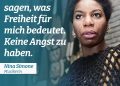 Zitat: Ich werde dir sagen, was Freiheit für mich bedeutet. Keine Angst zu haben. Nina Simone