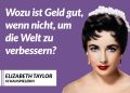 Zitat: Wozu ist Geld gut, wenn nicht, um die Welt zu verbessern? Elizabeth Taylor