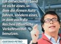 Zitat: Ein entwickeltes Land ist nicht eines, in dem die Armen Auto fahren, sondern eines, in dem auch die Reichen öffentliche Verkehrsmittel benutzen. Gustavo Petro