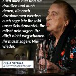 Zitat: Euch allen hier und da draußen und auch denen, die noch dazukommen werden - euch sage ich: Ihr seid unser Schutzmantel. Ihr müsst nein sagen. Ihr dürft nicht wegschauen. Ihr müsst sagen: Nie wieder. Ceija Stojka