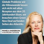 Zitat: Globale Probleme wie der Klimawandel lassen sich nicht mit alten Rezepten aus dem 20. Jahrhundert lösen, wir brauchen einen Green New Deal auf beiden Seiten des Atlantiks. Pamela Anderson