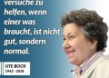Zitat: Dass ich versuche, zu helfen, wenn einer was braucht, ist nicht gut, sondern normal. Ute Bock
