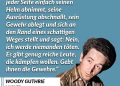 Woody Guthrie war ein US-amerikanischer Singer-Songwriter. Er wurde bekannt für seine Protestlieder, die soziale Ungerechtigkeiten, Armut und die Nöte der Arbeiterklasse thematisieren. Er zog selbst als Wanderarbeiter durch das Land und wollte ein Sprachrohr für viele sein. Er beeinflusste Generationen von Musikern, darunter Bob Dylan, Bruce Springsteen und Pete Seeger. Zitat: Ich würde gerne sehen, wie jeder einzelne Soldat auf jeder Seite einfach seinen Helm abnimmt, seine Ausrüstung abschnallt, sein Gewehr ablegt und sich an den Rand eines schattigen Weges stellt und sagt: Nein, ich werde niemanden töten. Es gibt genug reiche Leute, die kämpfen wollen. Gebt ihnen die Gewehre. Woody Guthrie