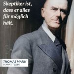 Zitat: Das Positive am Skeptiker ist, dass er alles für möglich hält. Thomas Mann