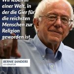 Zitat: Wir leben in einer Welt, in der die Gier für die reichen Menschen zur Religion geworden ist. Bernie Sanders