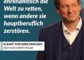 Eckart von Hirschhausen ist deutscher Arzt, Kabarettist, Schauspieler und Schriftsteller. Auch ehrenamtlich ist er aktiv. Etwa mit seiner Stiftung „Humor hilft Heilen“, die Clowns in Krankenhäuser und Pflegeheime bringt. Zitat: Es ist schwer, ehrenamtlich die Welt zu retten, wenn andere sie hauptberuflich zerstören. Eckart von Hirschhausen
