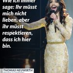Thomas Neuwirth, besser bekannt als Conchita Wurst, gewann 2014 mit „Rise Like a Phoenix“ den Eurovision Song Contest – und wurde damit zur internationalen Symbolfigur für Toleranz, Vielfalt und Selbstbestimmung. Zitat: Wie ich immer sage: Ihr müsst mich nicht lieben, aber ihr müsst respektieren, dass ich hier bin. Thomas Neuwirth