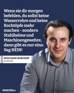 Wolfgang Borchert war ein junger Schriftsteller, der der nach dem Zweiten Weltkrieg mit schonungslos klaren Texten zeigte, wie sich der Krieg in die Seelen einer ganzen Generation eingebrannt hat. Seine Geschichten und Bühnenstücke berühren bis heute, weil sie Schmerz, Mut und Menschlichkeit zeigen wie kaum andere. Mit „Draußen vor der Tür“ schuf er ein Werk, das zum Symbol für die verlorenen Heimkehrer wurde – und für die Frage, wie man nach all dem wieder leben kann. Zitat: Wenn sie dir morgen befehlen, du sollst keine Wasserrohre und keine Kochtöpfe mehr machen - sondern Stahlhelme und Maschinengewehre, dann gibt es nur eins: Sag NEIN! Wolfgang Borchert