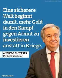 Der Generalsekretär der Vereinten Nationen, António Guterres, kritisiert in einer Videobotschaft die massiv gestiegenen globalen Militärausgaben. Diese belaufen sich mittlerweile auf 2,7 Billionen US-Dollar – das ist 13-mal so viel wie die weltweiten Ausgaben für Entwicklungszusammenarbeit. Die Vereinten Nationen verweisen dabei auf einen aktuellen Bericht: Weniger als vier Prozent der weltweiten Militärausgaben – rund 93 Milliarden Dollar pro Jahr – wären ausreichend, um den Welthunger bis 2030 zu beenden. Der Bericht zeigt auch die wirtschaftlichen Effekte unterschiedlicher Investitionen: Während eine Milliarde Dollar für Militär 11.200 Arbeitsplätze schafft, entstehen mit derselben Summe 26.700 Jobs im Bildungsbereich, 17.200 im Gesundheitswesen oder 16.800 im Bereich erneuerbare Energien. „Es ist offensichtlich, dass die Welt über die Ressourcen verfügt, um Leben zu verbessern, den Planeten zu schützen und eine Zukunft in Frieden und Gerechtigkeit zu sichern“, argumentiert Guterres. Sein Appell an politische Entscheidungsträger:innen für das Jahr 2026: „Entscheidet euch für Menschen und den Planeten – nicht für Schmerz.“ Zitat: Eine sichere Welt beginnt damit, mehr Geld in den Kampf gegen Armut zu investieren anstatt in Kriege. Antonio Guterres