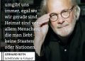 Gerhard Roth (1942–2022) war ein bedeutender österreichischer Schriftsteller. Bekannt wurde er durch Romanzyklen wie "Die Archive des Schweigens" und "Orkus". Er wurde unter anderem mit dem Großen Österreichischen Staatspreis ausgezeichnet. Neben der Literatur arbeitete Roth als Fotograf. Ihn interessierte nicht das Schöne, sondern das scheinbar Nebensächliche, in dem er das Allgemeine sichtbar machte. Zitat: Die Fremde umgibt uns immer, egal wo wir gerade sind. Heimat sind vor allem Menschen, die man liebt - keine Staaten oder Nationen. Gerhard Roth