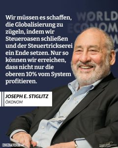 Joseph Stiglitz ist ein US-Ökonom und Nobelpreisträger, der weltweit für seine klaren Worte über Macht, Geld und Ungleichheit bekannt ist. Er kritisiert, dass Globalisierung und Finanzmärkte oft den Reichen nützen, während viele andere zurückbleiben. Stattdessen fordert er mehr staatliche Regeln, Investitionen in Bildung und soziale Sicherheit sowie höhere Steuern für große Vermögen. Sein Ziel: eine Wirtschaft, die fairer ist und allen zugutekommt. Zitat: Wir müssen es schaffen, die Globalisierung zu zügeln, indem wir Steueroasen schließen und der Steuertrickserei ein Ende setzen. Nur so können wir erreichen, dass nicht nur die oberen 10% vom System profitieren. Joseph E. Stiglitz