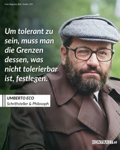 Zitate Umberto Eco war Schriftsteller, Philosoph und einer der bekanntesten Intellektuellen Europas. Weltberühmt wurde er 1980 mit seinem Roman „Der Name der Rose“. Der historische Krimi spielt in einem mittelalterlichen Kloster und verbindet Spannung mit klugen Fragen über Wissen, Macht und Wahrheit. Das Buch wurde ein internationaler Bestseller und erfolgreich verfilmt. Geboren 1932 in Italien, war Eco vor allem Professor für Semiotik – die Lehre von den Zeichen. Er untersuchte, wie Sprache, Medien und Popkultur Bedeutung erzeugen und wie leicht Öffentlichkeit manipuliert werden kann. Schon früh warnte er vor Propaganda und vereinfachenden Weltbildern. Eco schrieb nicht nur Romane, sondern auch Essays, in denen er verständlich und oft mit Humor komplexe Themen erklärte. Er mischte sich politisch ein und kritisierte Rechtspopulismus sowie Geschichtsvergessenheit. Zitat: Um tolerant zu sein, muss man die Grenzen dessen, was nicht tolerierbar ist, festlegen. Umberto Eco