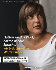 Ingeborg Bachmann (1926–1973) war eine österreichische Schriftstellerin, die der deutschsprachigen Nachkriegsliteratur eine neue, scharfe Sprache gab. In ihrem Gedichtband „Die gestundete Zeit“ schrieb sie über Krieg, Schuld und das fragile Weiterleben nach 1945. Ihr Roman „Malina“ erzählt von Identität, Macht und den inneren Brüchen einer Frau. Bachmanns Werk wirkt bis heute, weil es persönliche Erfahrung und gesellschaftliche Gewalt eng miteinander verbindet. Zitat: Hätten wir das Wort, hätten wir die Sprache, wir bräuchten die Waffen nicht. Ingeborg Bachmann